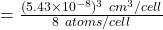 =\frac{(5.43\times 10^{-8})^3\ cm^3 /cell}{8 \ atoms /cell}