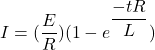 I=(\dfrac{E}{R})(1-e^{\dfrac{-tR}{L}})