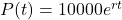 P(t) = 10000e^{rt}