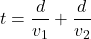 t=\dfrac{d}{v_{1}}+\dfrac{d}{v_{2}}