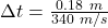 \Delta t = \frac{0.18\ m}{340\ m/s}