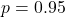 p = 0.95