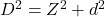 D^2 = Z^2 + d^2