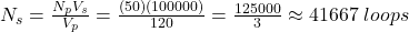 N_s=\frac{N_p V_s}{V_p} =\frac{(50)(100000)}{120} =\frac{125000}{3} \approx41667\hspace{3}loo ps