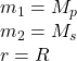 m_1=M_p\\m_2 = M_s\\r=R