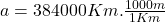 a = 384000Km . \frac{1000m}{1Km}