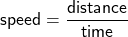 \displaystyle \sf speed =\frac{distance}{time}
