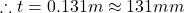 \therefore t= 0.131m \approx 131mm