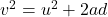 v^2=u^2+2ad