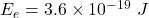 E_e=3.6\times 10^{-19}\ J