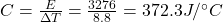 C=\frac{E}{\Delta T}=\frac{3276}{8.8}=372.3 J/^{\circ}C
