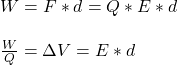 W = F* d = Q*E*d\\\\  \frac{W}{Q}  = \Delta V = E*d