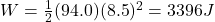 W=\frac{1}{2}(94.0)(8.5)^2=3396 J