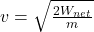 v = \sqrt{\frac{2 W_{net}}{m} }