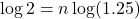 \log2=n\log(1.25)