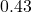 0.43
