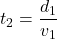 t_{2}=\dfrac{d_{1}}{v_{1}}