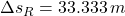 \Delta s_{R} = 33.333\,m