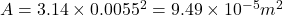 A=3.14\times  0.0055^2=9.49\times 10^{-5}m^2