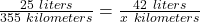 \frac {25 \ liters}{355 \ kilometers} = \frac{42 \ liters}{x \ kilometers}