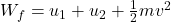 W_{f} = u_{1} + u_{2} + \frac{1}{2}mv^{2}