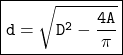  \boxed{ \tt{d =  \sqrt{D^{2} -\frac{4A}{\pi}} }}