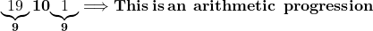 \displaystyle\bf \underbrace{19}_910{\underbrace{1}_9} \Longrightarrow This\: is \:an \:\:arithmetic\:\: progression