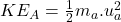 KE_A=\frac{1}{2} m_a.u_a^2
