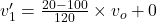 v_1'=\frac{20-100}{120}\times v_o+0