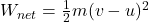 W_{net} = \frac{1}{2} m (v - u)^2