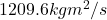 1209.6 kg m^2/s