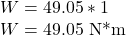 W = 49.05*1 \\W = 49.05 \text{ N*m}