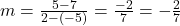 m=\frac{5-7}{2-(-5)} =\frac{-2}{7}=-\frac{2}{7}