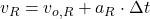 v_{R} = v_{o,R} + a_{R}\cdot \Delta t