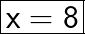 \huge\boxed{\sf x = 8}