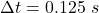 \Delta t  =  0.125 \ s