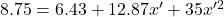 8.75 = 6.43 + 12.87 x' + 35 x'^2