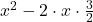 x^2-2\cdot x\cdot\frac32
