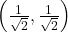 Rendered by QuickLaTeX.com \left( \frac{1}{\sqrt{2}}, \frac{1}{\sqrt{2}}\right)
