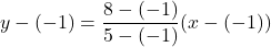 y-(-1)=\dfrac{8-(-1)}{5-(-1)}(x-(-1))