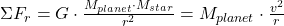 \Sigma F_{r} = G\cdot\frac{M_{planet}\cdot M_{star}}{r^{2}} = M_{planet}\cdot \frac{v^{2}}{r}