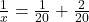 \frac{1}{x} = \frac{1}{20} + \frac{2}{20}
