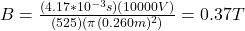 B=\frac{(4.17*10^{-3}s)(10000V)}{(525)(\pi(0.260m)^2)}=0.37T