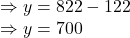 \Rightarrow y =822-122\\\Rightarrow y = 700