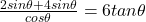 \frac{2sin\theta+ 4sin\theta}{cos\theta} =6tan\theta