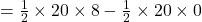 =\frac{1}{2}\times  20\times 8 -\frac{1}{2}\times  20\times 0