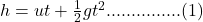 h=ut+\frac{1}{2}gt^2...............(1)
