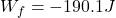 W_f=-190.1 J