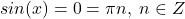 sin(x)=0=\pi n, \hspace{3}n\in Z