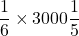 Rendered by QuickLaTeX.com \dfrac{1}{6}\times 3000\dfrac{1}{5}